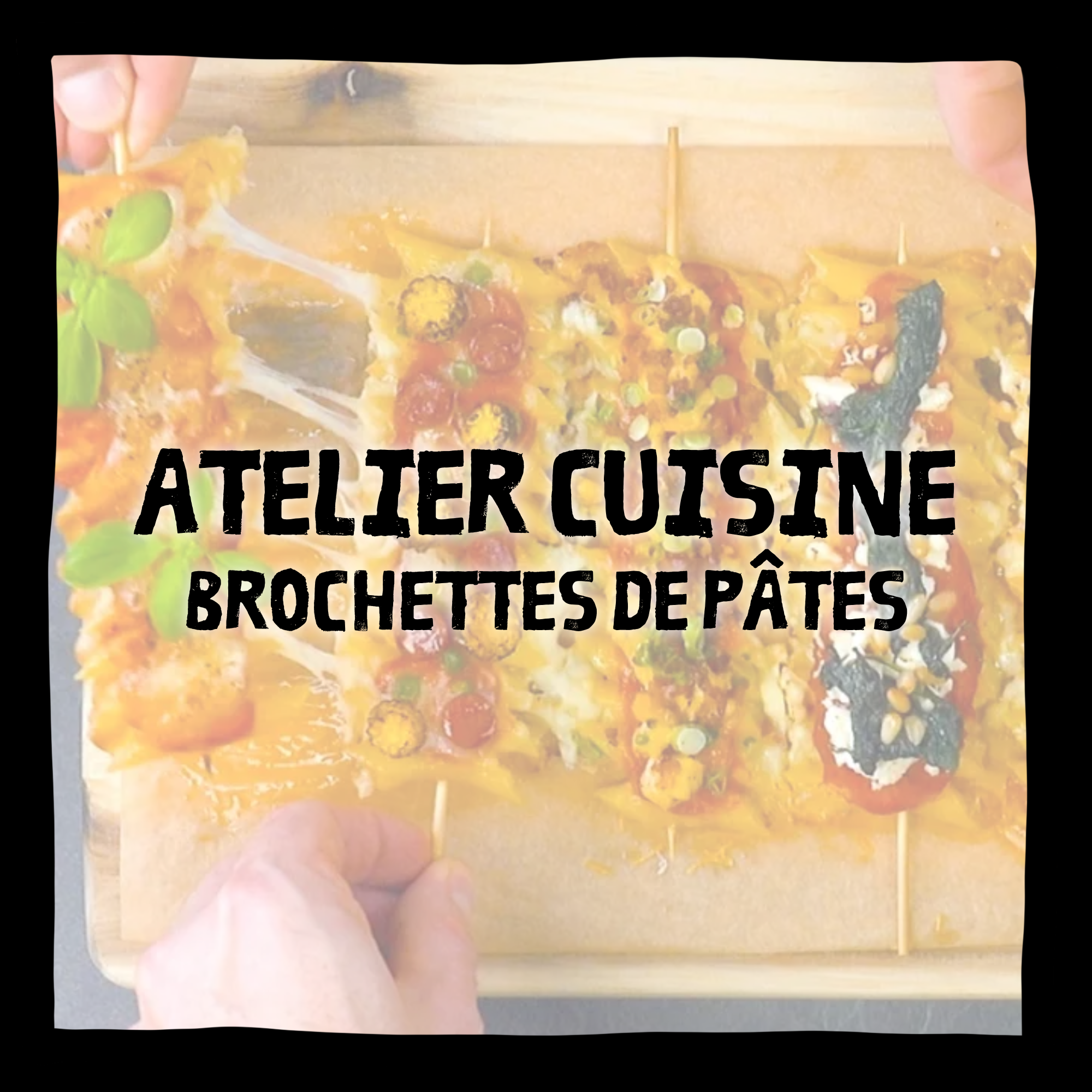 ATELIER CUISINE | BROCHETTES DE PÂTES