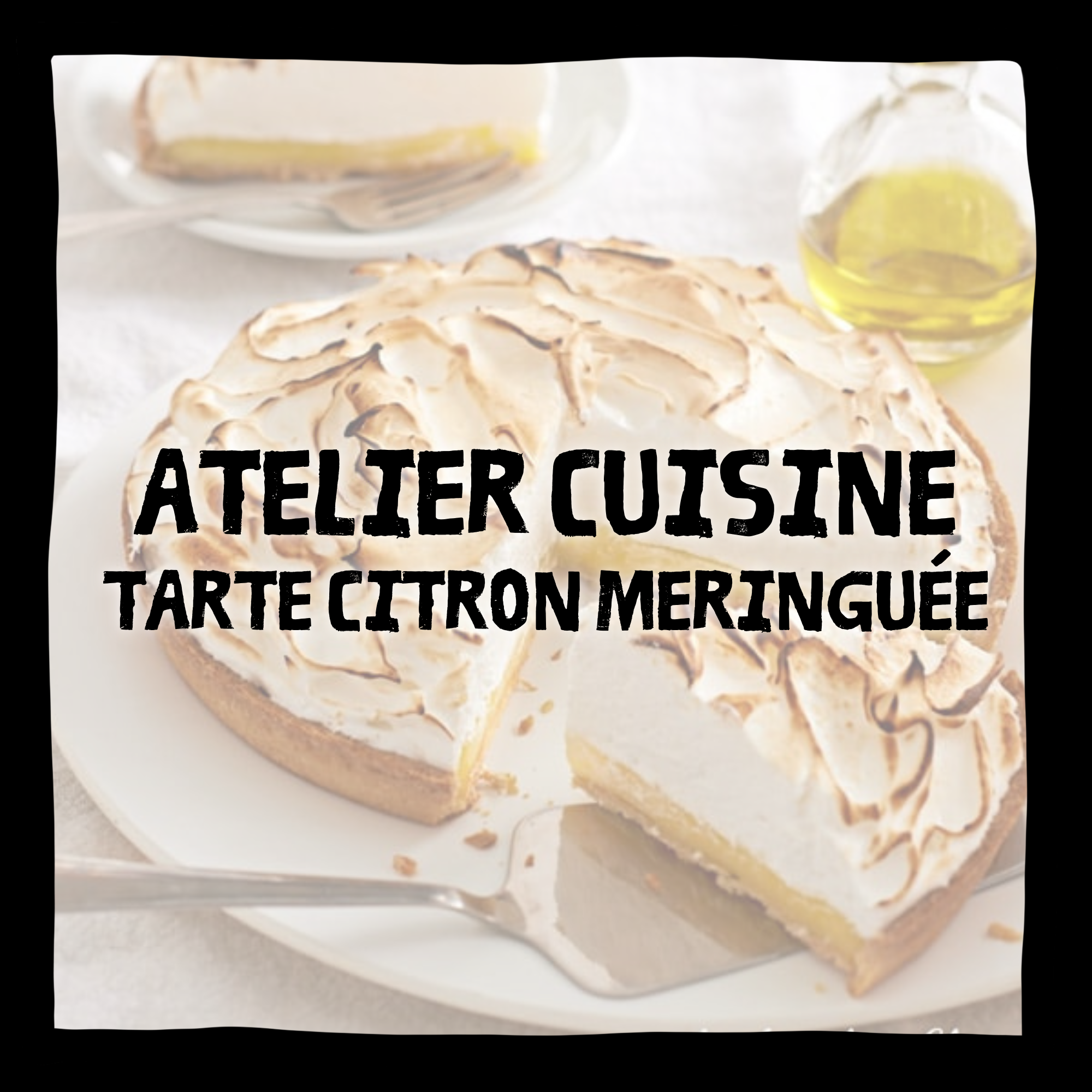 ATELIER CUISINE | TARTE CITRON MERINGUÉE