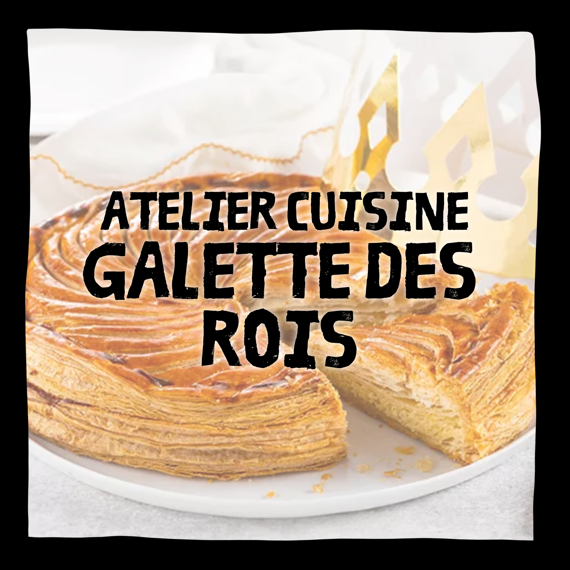 ATELIER CUISINE | GALETTE DES ROIS