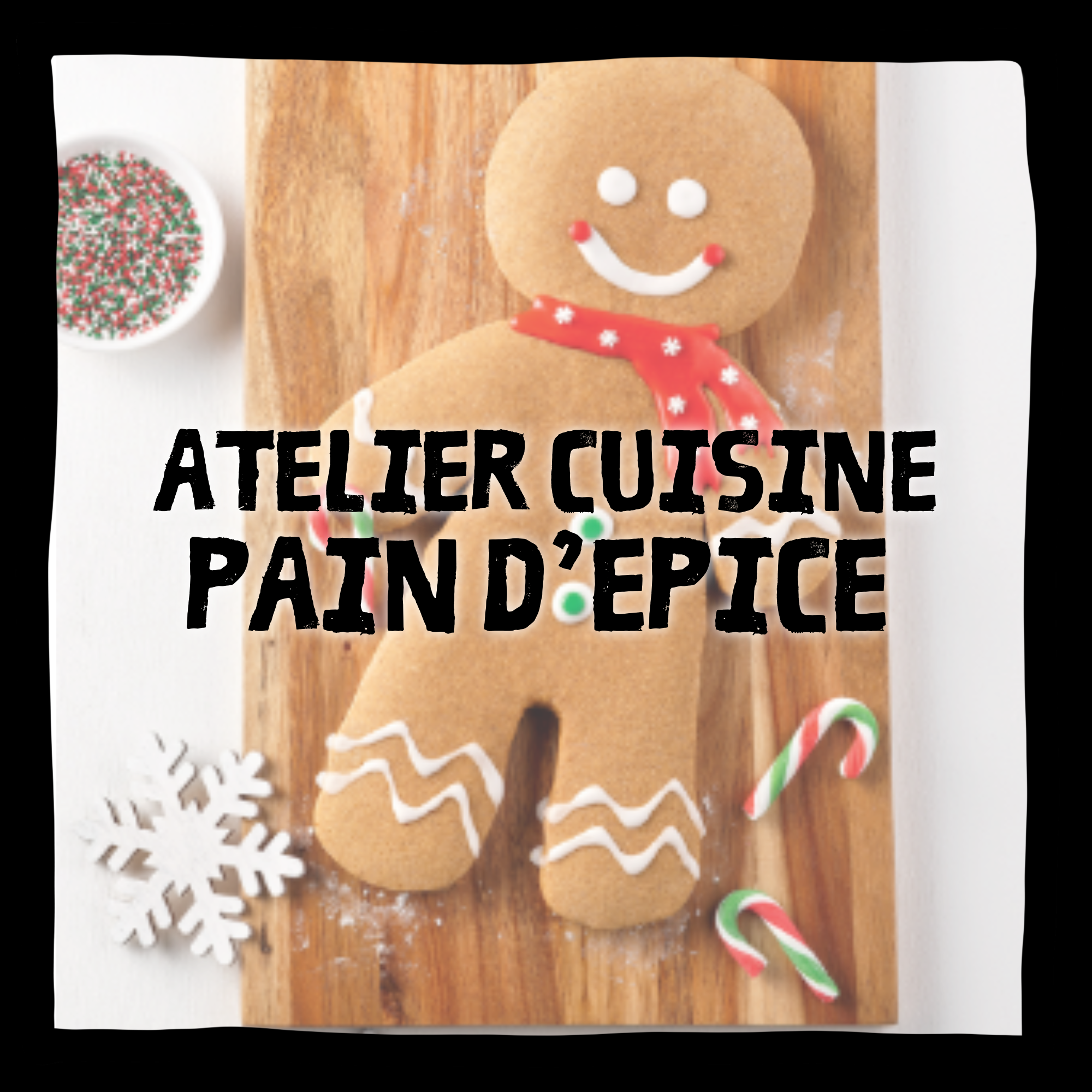 ATELIER CUISINE | BONHOMME DE PAIN D'ÉPICES