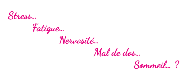 Stress, fatigue, nervosité, mal de dos, sommeil